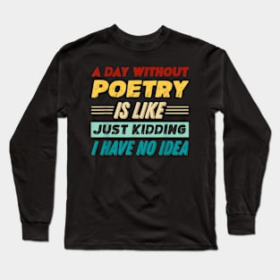 A Day Without  Is Like Just Kidding I Have Long Sleeve T-Shirt